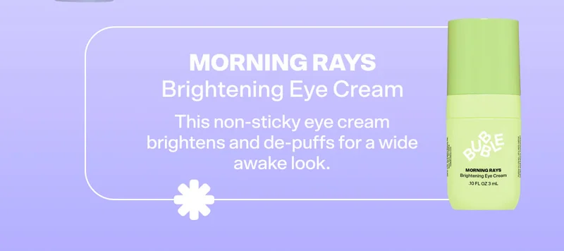 Morning Rays Brightening Eye Cream  This non-sticky eye cream brightens and de-puffs for a wide awake look.