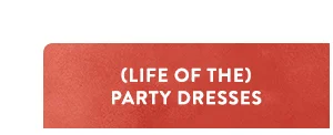 (Life Of The) Party Dresses