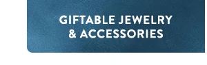Giftable Jewelry & Accessories