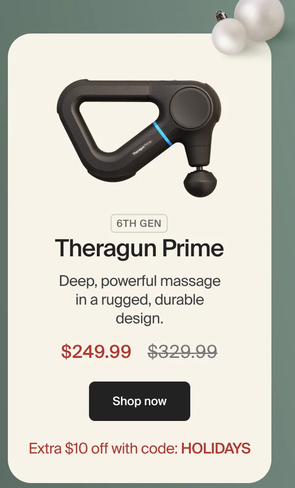 6th GEN | Theragun Prime | Deep, powerful massage in a rugged, durable design. | $249.99 | Shop now | Extra $10 off with code: discount code