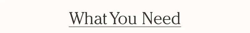 What You Need