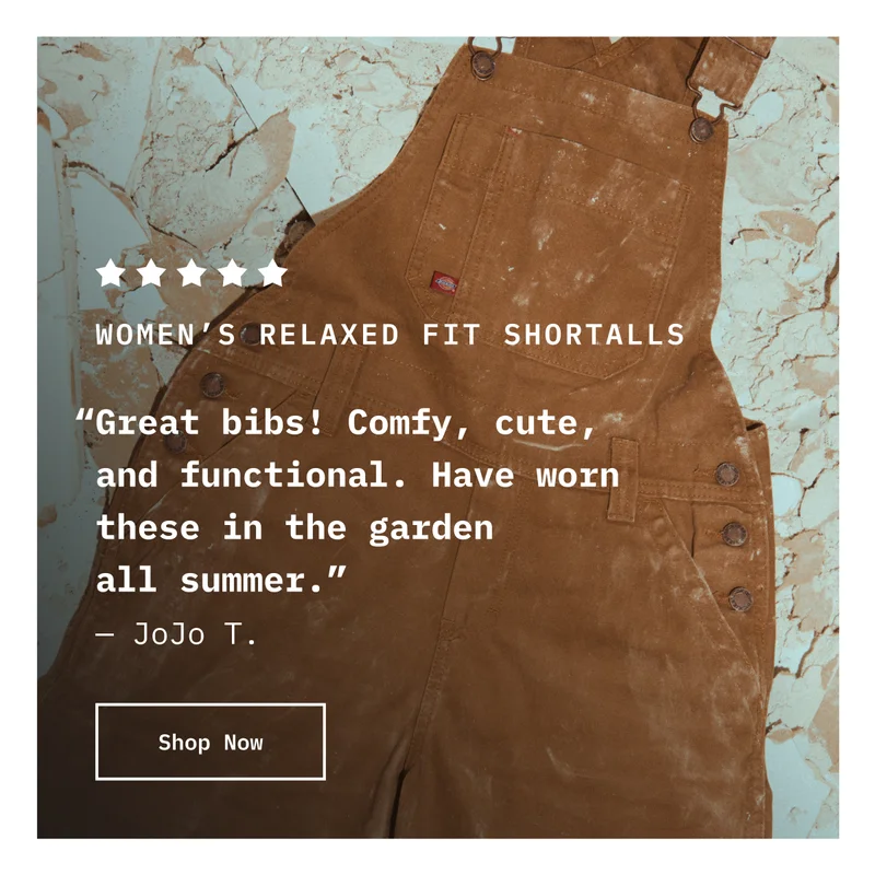 5-Star Women's Relaxed Fit Shortalls. “Great bibs! Comfy, cute, and functional. Have worn these in the garden  all summer.” — JoJo T. Shop Now.