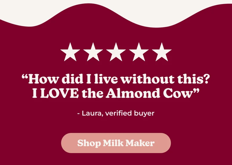 Reserve your Almond Cow Milk Maker today