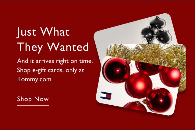 Just what they wanted                                            And it arrives right on time. Shop e-gift cards, only at Tommy.com                                            Shop now