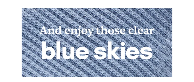 And enjoy those clear blue skies