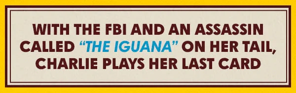 With the FBI and an assassin called 'The Iguana' on her tail Charlie plays her last card