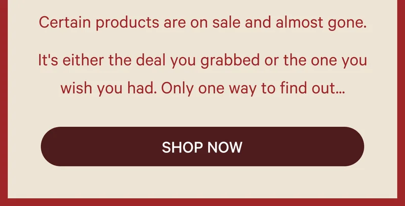 Certain products are on sale and almost gone. | Shop Now