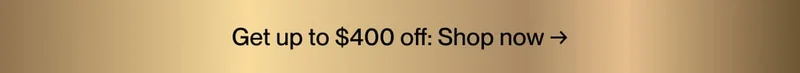 Get up to $400 off: Shop now →