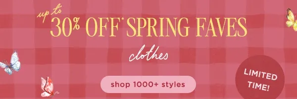 limited time!  UP TO 30% OFF* SPRING FAVES clothes, beauty, candles, jewelry & more  shop 1000+ styles >