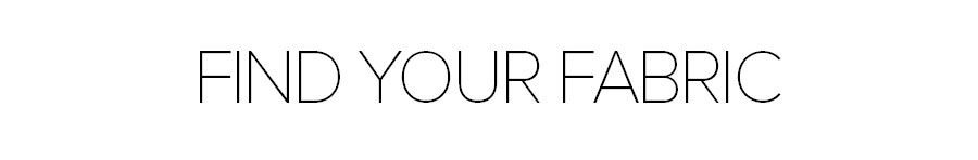 FIND YOUR FABRIC