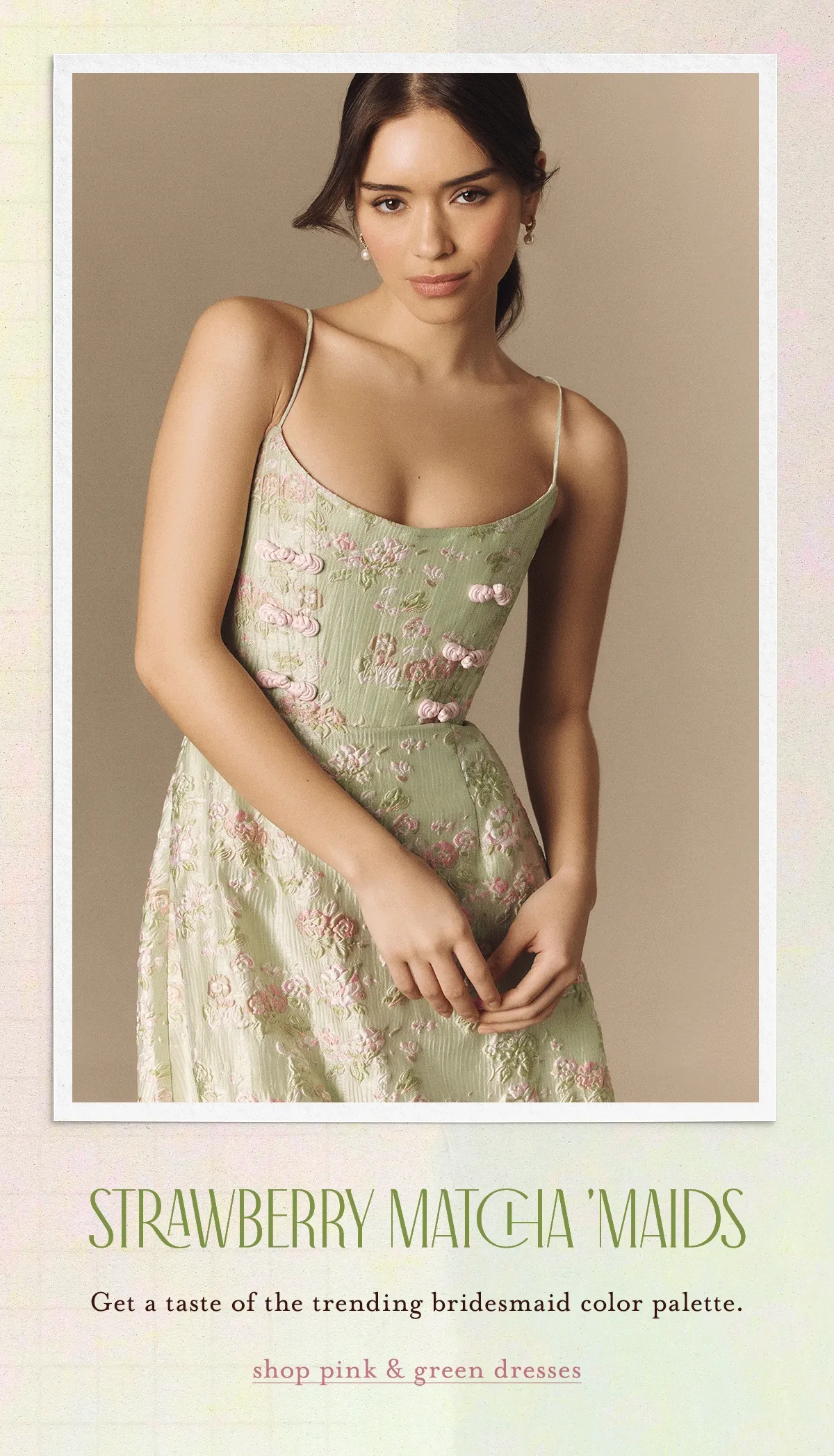 strawberry matcha 'maids, get a taste of the trending bridesmaid color palette. shop pink and green dresses
