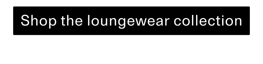 Shop loungewear collection CTA