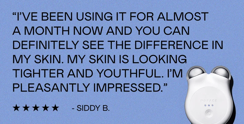 “I’ve been using it for almost a month now and you can definitely see the difference in my skin. My skin is looking tighter and youthful. I’m pleasantly impressed.” - Siddy B.