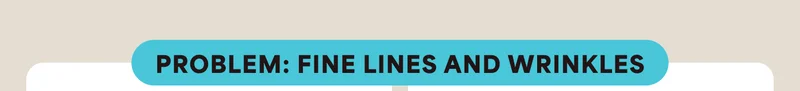 Problem: fine lines and wrinkles
