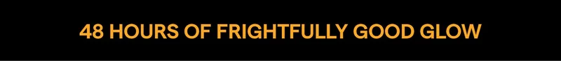48 Hours of Frightfully Good Glow