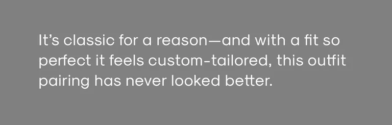 It's a classic for a reason-and with a fit so perfect it feels custom-tailored.