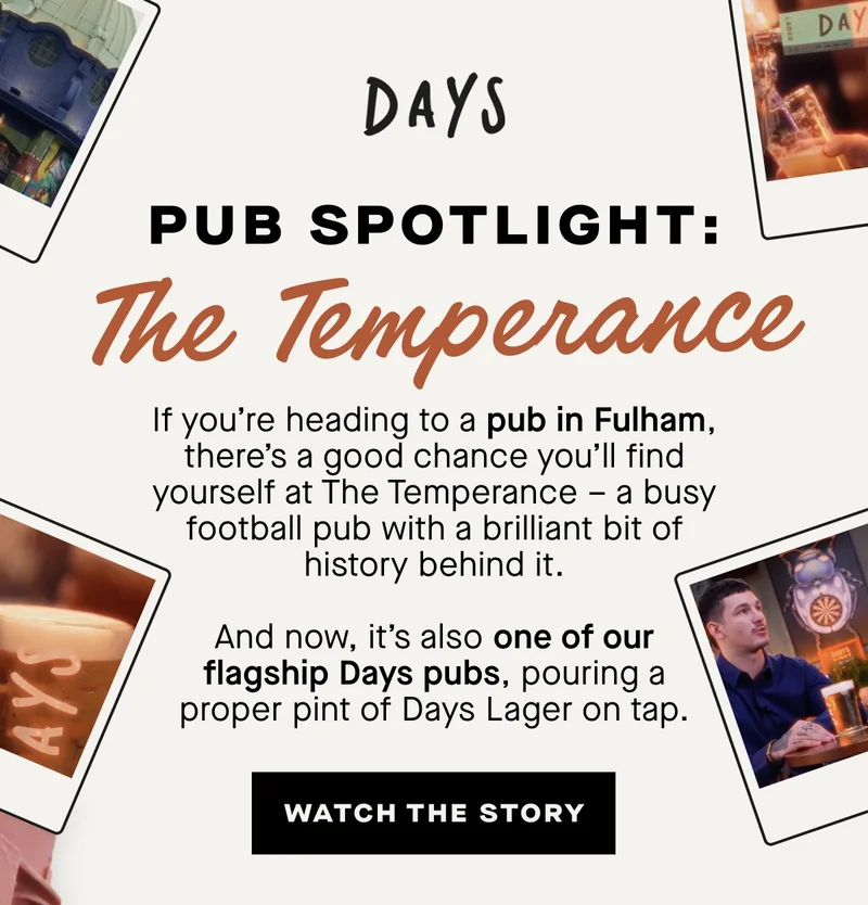 If you’re heading to a pub in Fulham, there’s a good chance you’ll find yourself at The Temperance – a busy football pub with a brilliant bit of history behind it.  And now, it’s also one of our flagship Days pubs, pouring a proper pint of Days Lager on tap.