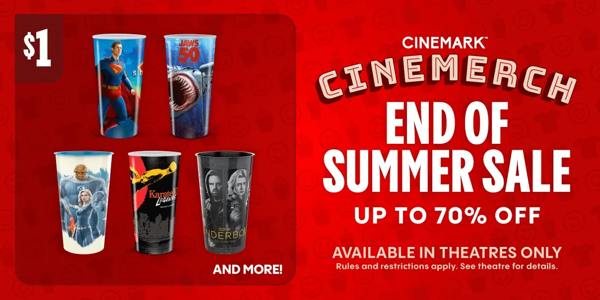 CINEMARK CINEMERCH | END OF SUMMER SALE UP TO 70% OFF | AVAILABLE IN THEATRES ONLY | Rules and restrictions apply. See theatre for details.