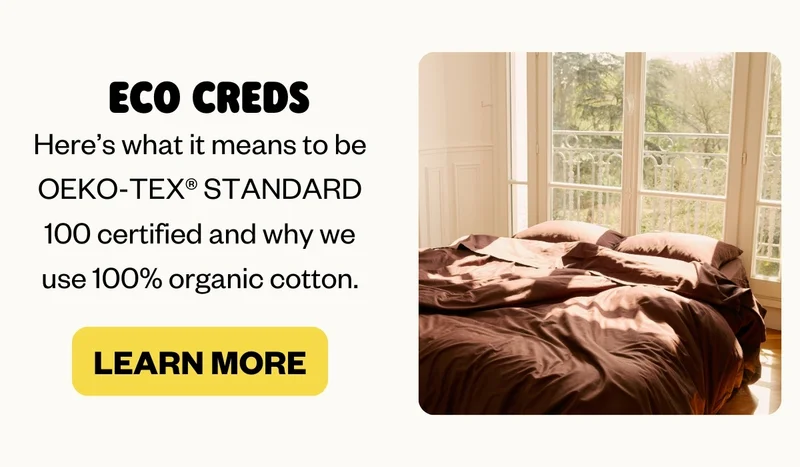 ECO CREDS | Here’s what it means to be OEKO-TEX® STANDARD 100 certified and why we use 100% organic cotton.