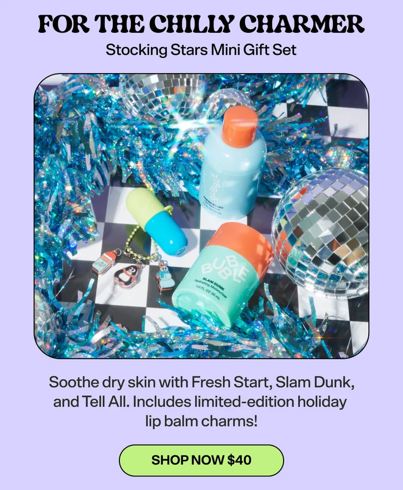 For the CHILLY CHARMER: Stocking Stars Mini Gift Set [SHOP NOW $40]  Soothe dry skin with Fresh Start, Slam Dunk, and Tell All. Includes limited-edition holiday lip balm charms!