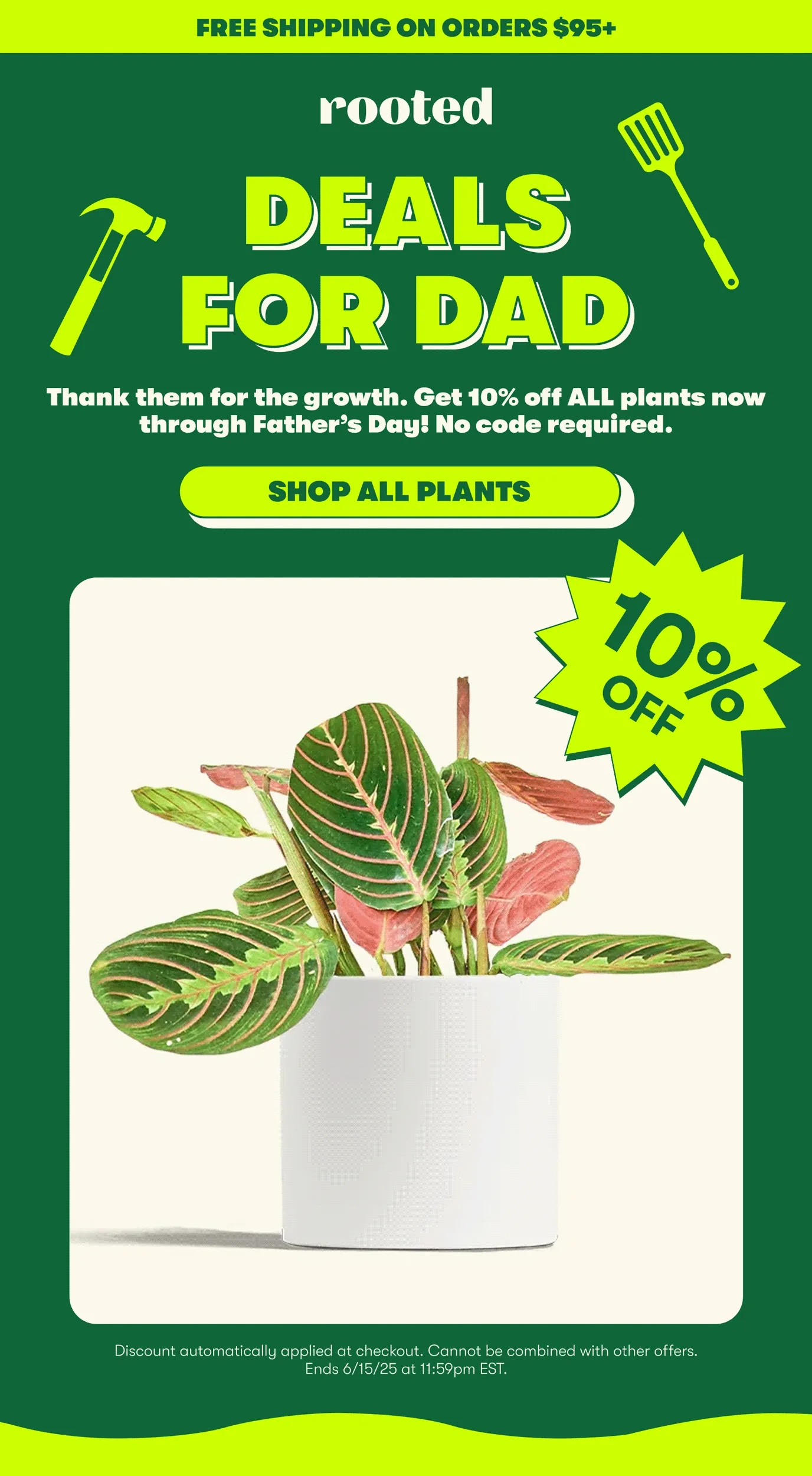 DEALS FOR DAD Thank them for the growth. Get 10% off ALL plants now through Father’s Day! No code required.   [SHOP ALL PLANTS]