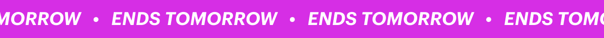 Ends tomorrow • Ends tomorrow