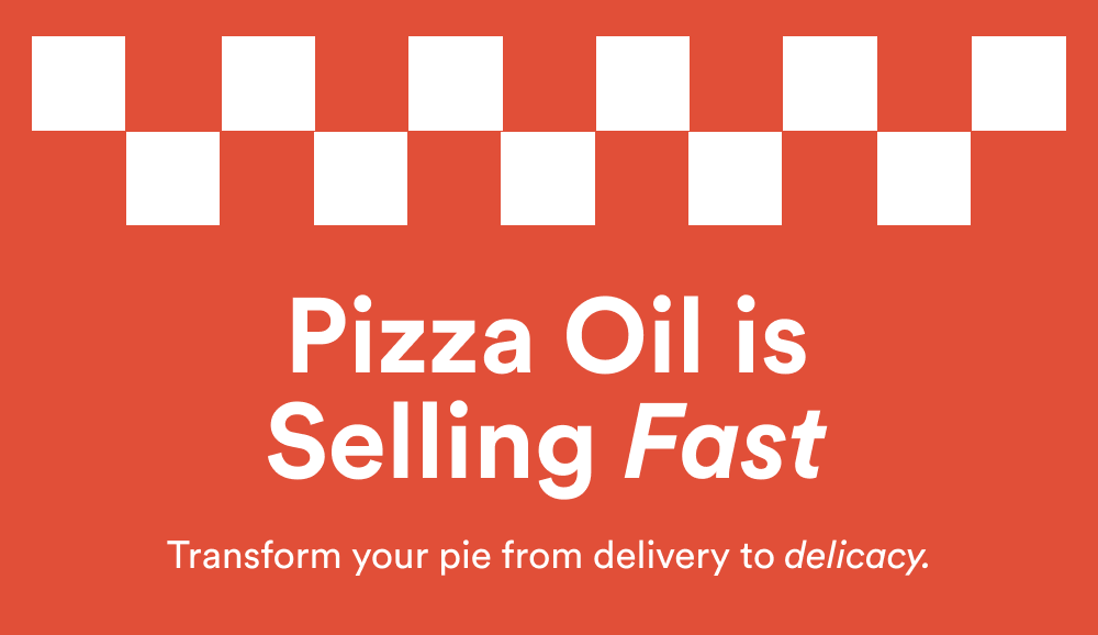 Pizza Oil is Selling Fast