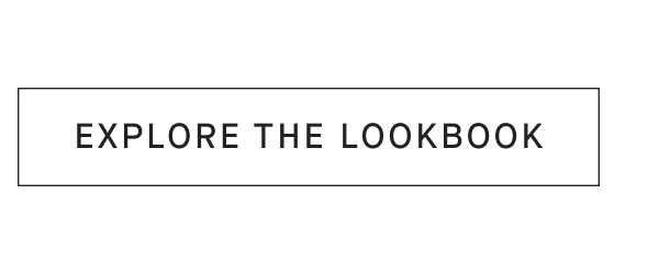 [EXPLORE THE LOOKBOOK]