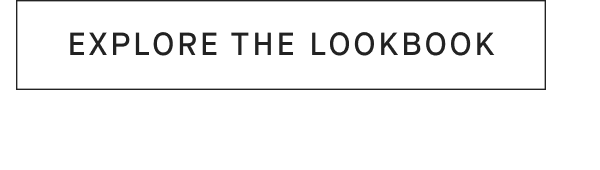 [EXPLORE THE LOOKBOOK]