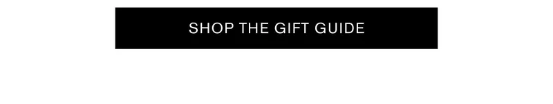 SHOP THE GIFT GUIDE