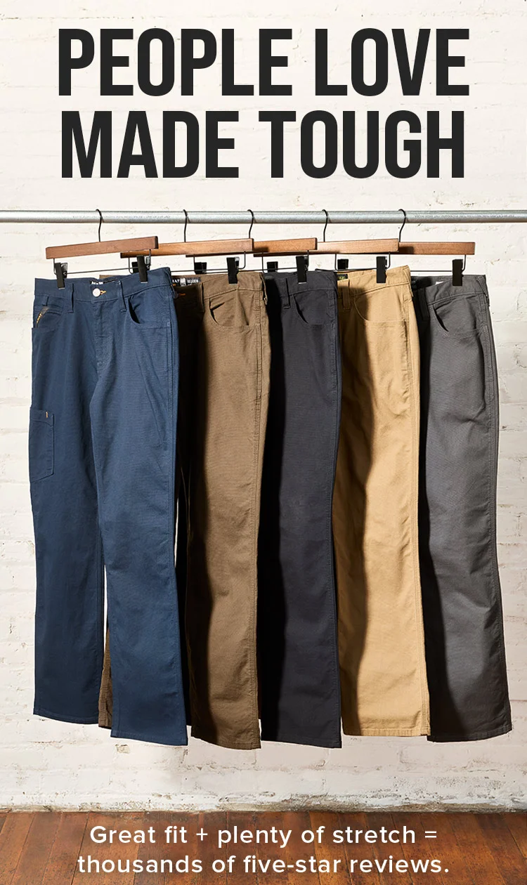 PEOPLE LOVE MADE TOUGH. Great fit + plenty of stretch = thousands of five-star reviews.