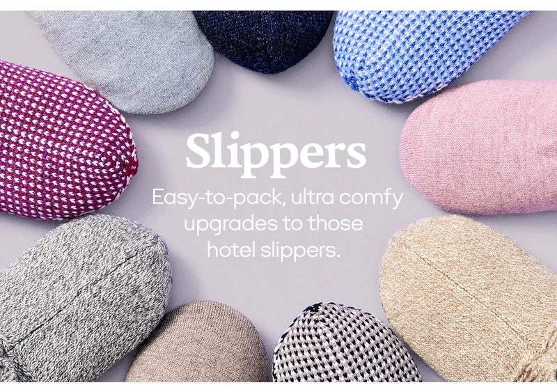 Slippers Easty-to-pack, ultra comfy upgrades to those hotel slippers.