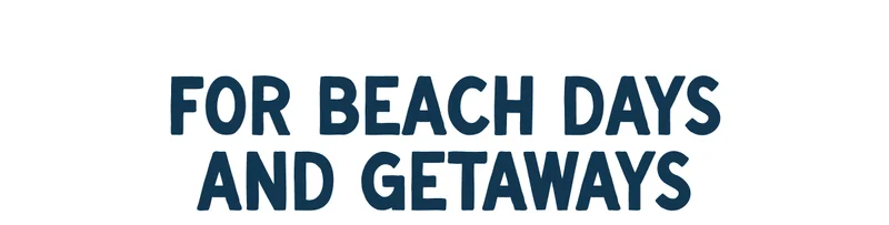 For Beach Days and Getaways