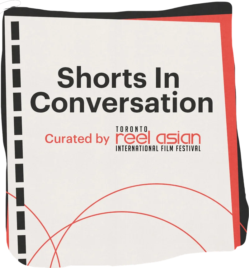 A white, red and black graphic reads, "Shorts in Conversation. Curated by Toronto Reel Asian International Film Festival."