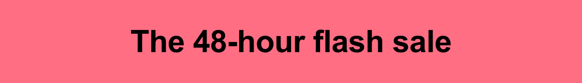 The 48-hour flash sale