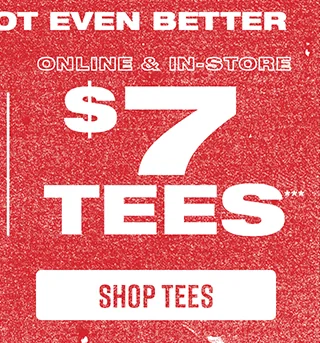 Online and In-Store. $7 Tees. Shop Tees