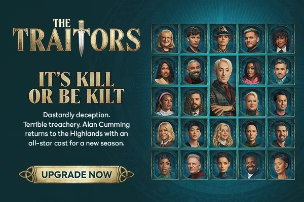 The Traitors - It's Kill or Be Kilt. Dastardly deception. Terrible treachery. Alan Cumming returns to the Highlands with an all-star cast for a new season. UPGRADE NOW