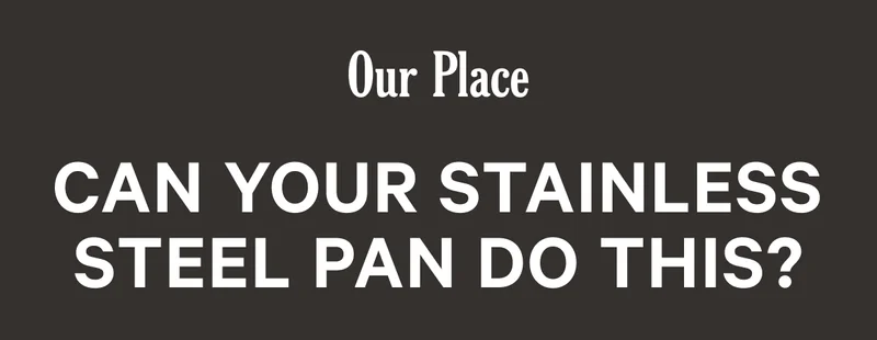 Our Place - Can your stainless steel pan do this?