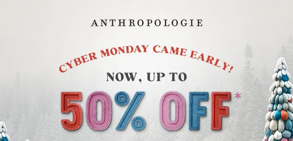 Cyber Monday Came Early, Now, Up To 50% Off