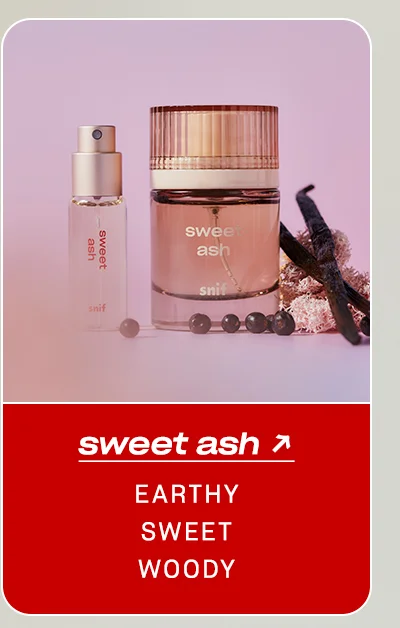 sweet ash earthy • sweet • woody