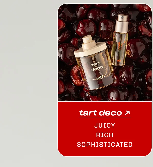 tart deco juicy • rich • sophisticated