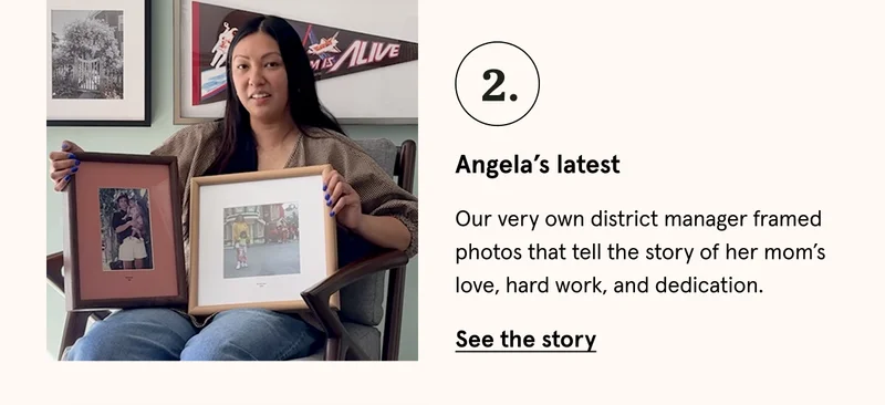 Our very own district manager framed photos that tell the story of her mom’s love, hard work, and dedication.