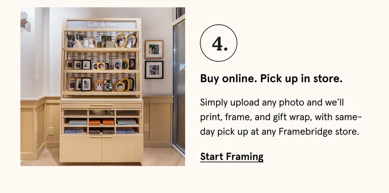 Simply upload any photo and we’ll print, frame, and gift wrap, with same-day pick up at any Framebridge store.