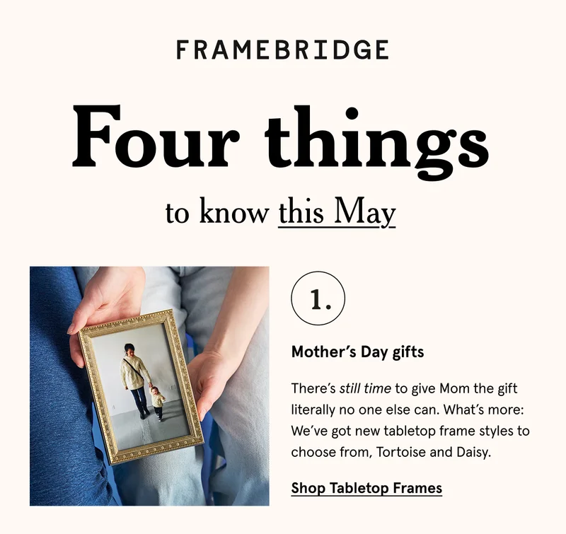 There’s still time to give Mom the gift literally no one else can. What’s more: We’ve got new tabletop frame styles to choose from, Tortoise and Daisy.