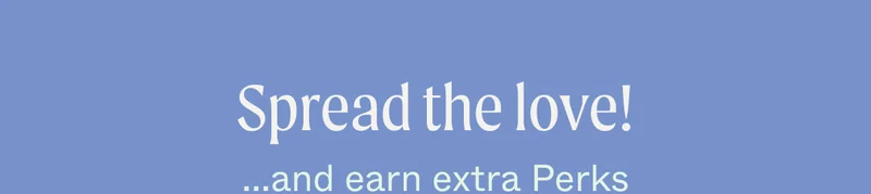 Spread the love! ...and earn extra Perks