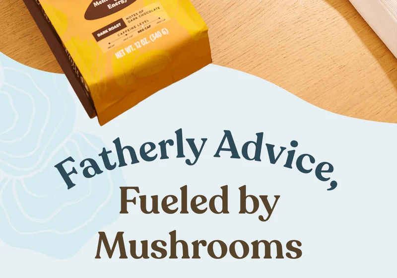 Fatherly Advice, Fueled by Mushrooms