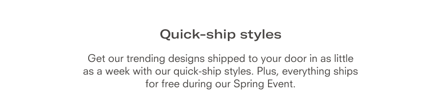 Quick-ship Styles