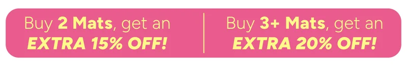 Buy 2 Yoga Mats, get an extra 15% off, buy 3+, get an extra 20% off!