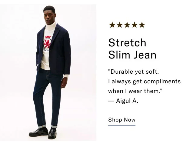 Stretch Slim Jean Durable yet soft. I always get compliments when I wear them. - Aigul A. Shop Now