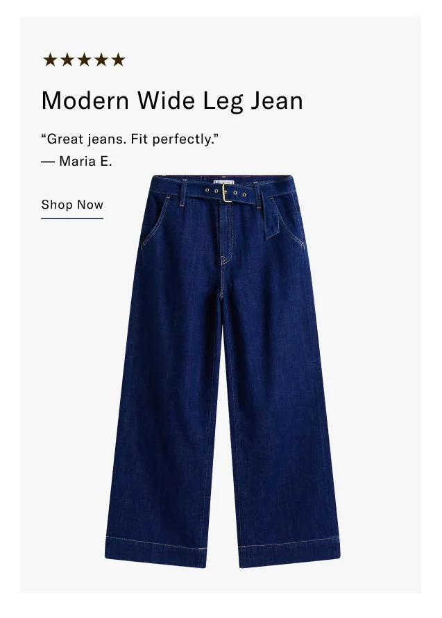 Modern Wide Leg Jean Great jeans. Fit perfectly. - Maria E. Shop Now